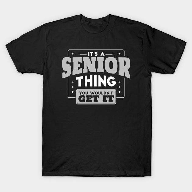 It s a Senior Thing You Wouldn t Get It Back to School Senior Year Senior Year T Shirt TeePublic